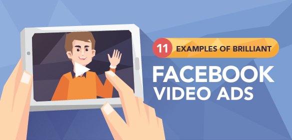 11 Examples of Brilliant Facebook Video Ads | Marketing Strategy