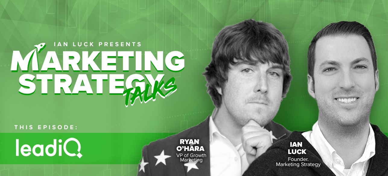 Marketing Strategy Talk w/ Ryan O’Hara, VP of Growth & Marketing @LeadIQ